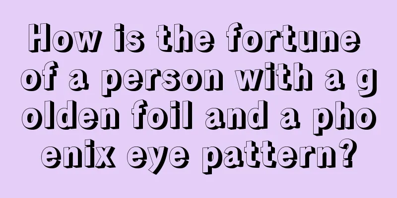 How is the fortune of a person with a golden foil and a phoenix eye pattern?