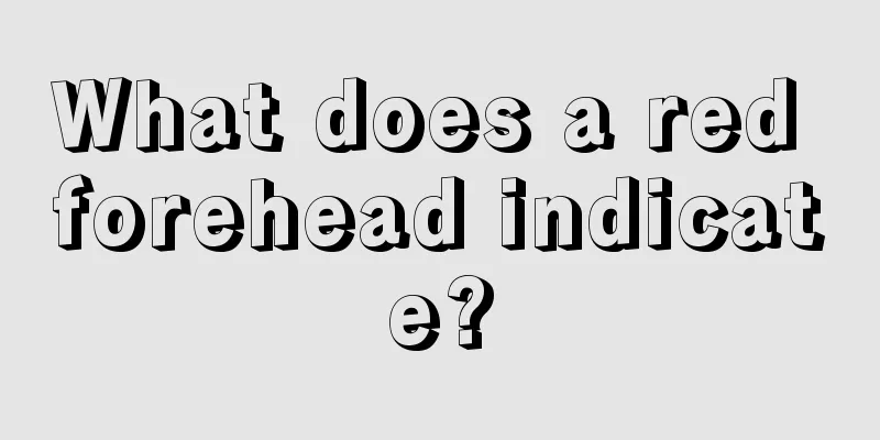 What does a red forehead indicate?