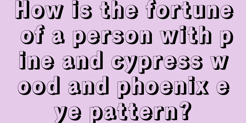 How is the fortune of a person with pine and cypress wood and phoenix eye pattern?