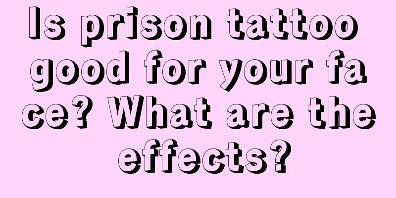 Is prison tattoo good for your face? What are the effects?