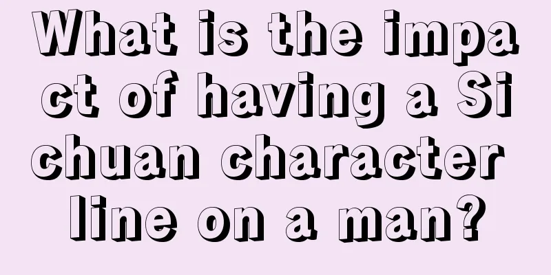 What is the impact of having a Sichuan character line on a man?
