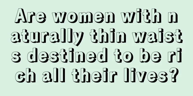 Are women with naturally thin waists destined to be rich all their lives?
