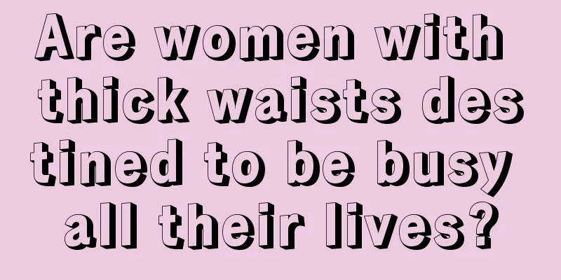 Are women with thick waists destined to be busy all their lives?