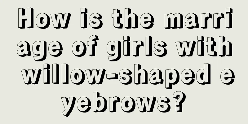How is the marriage of girls with willow-shaped eyebrows?