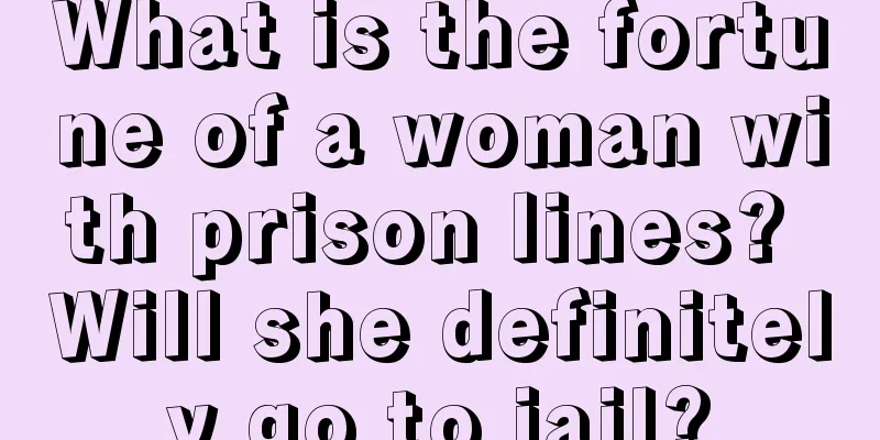 What is the fortune of a woman with prison lines? Will she definitely go to jail?