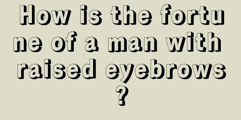 How is the fortune of a man with raised eyebrows?