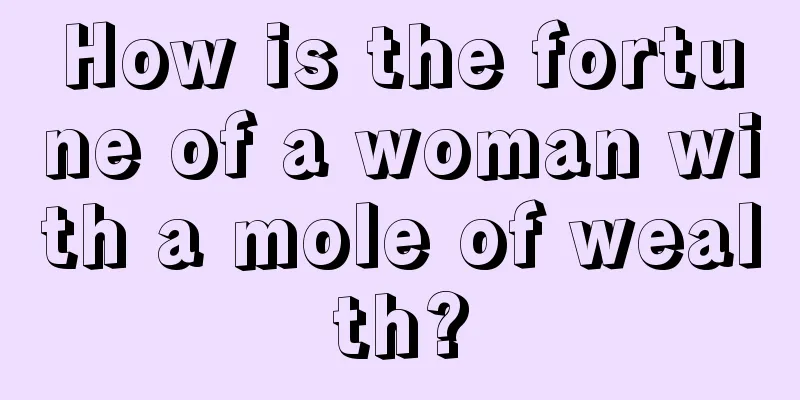 How is the fortune of a woman with a mole of wealth?