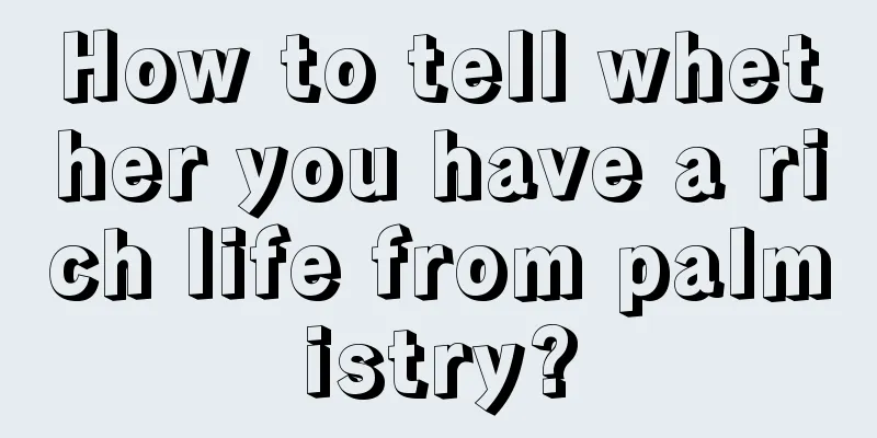 How to tell whether you have a rich life from palmistry?