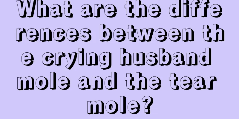 What are the differences between the crying husband mole and the tear mole?