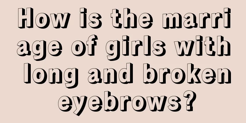 How is the marriage of girls with long and broken eyebrows?
