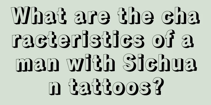What are the characteristics of a man with Sichuan tattoos?