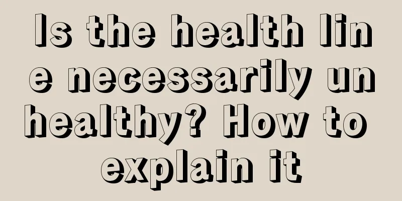 Is the health line necessarily unhealthy? How to explain it