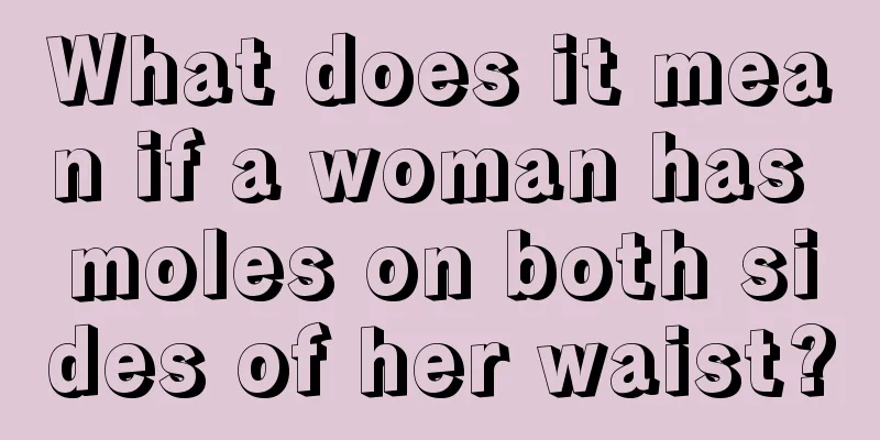 What does it mean if a woman has moles on both sides of her waist?