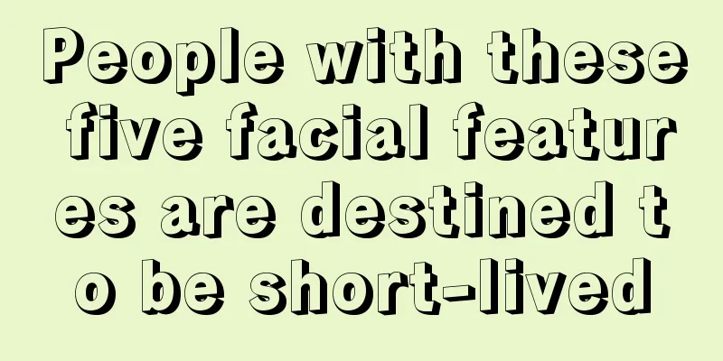 People with these five facial features are destined to be short-lived