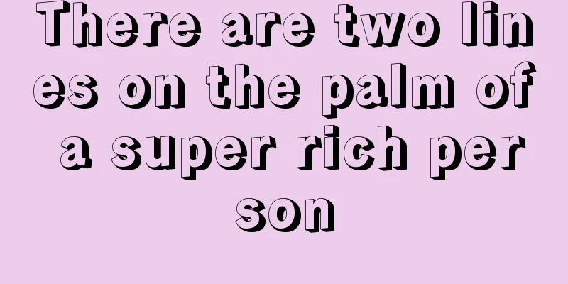 There are two lines on the palm of a super rich person