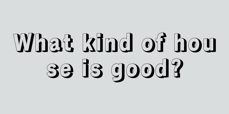 What kind of house is good?
