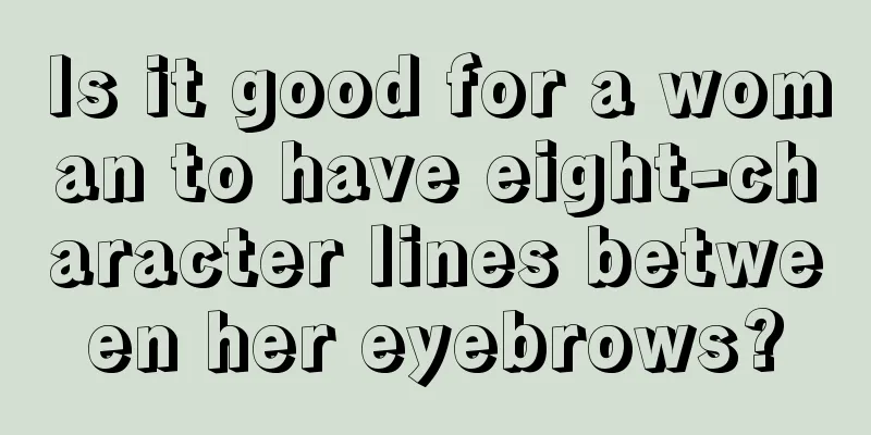 Is it good for a woman to have eight-character lines between her eyebrows?