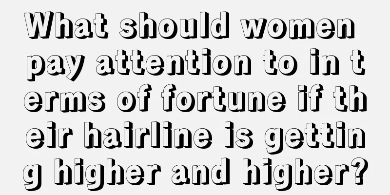 What should women pay attention to in terms of fortune if their hairline is getting higher and higher?