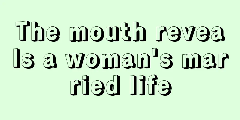 The mouth reveals a woman's married life