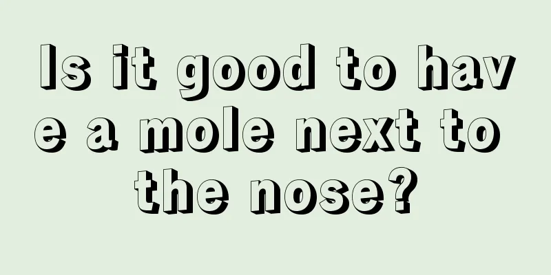 Is it good to have a mole next to the nose?