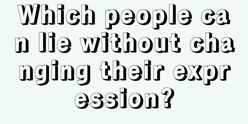Which people can lie without changing their expression?