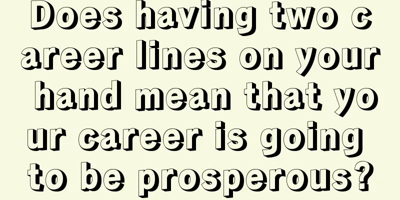 Does having two career lines on your hand mean that your career is going to be prosperous?