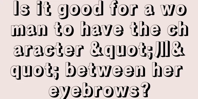 Is it good for a woman to have the character "川" between her eyebrows?