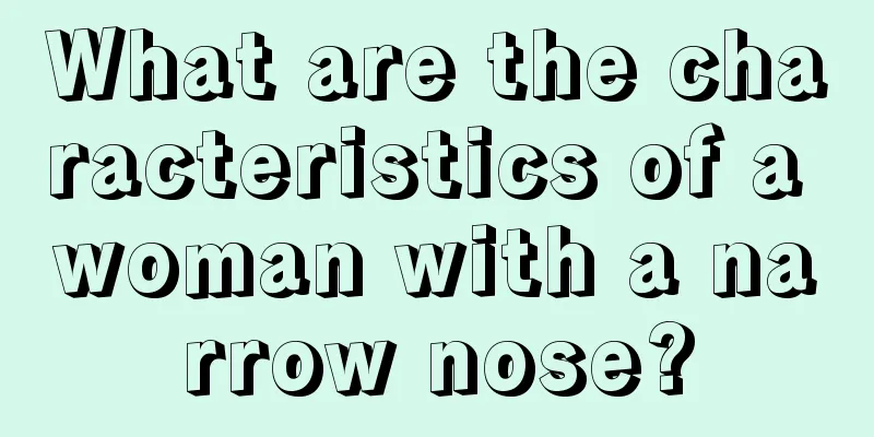 What are the characteristics of a woman with a narrow nose?