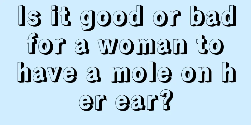 Is it good or bad for a woman to have a mole on her ear?