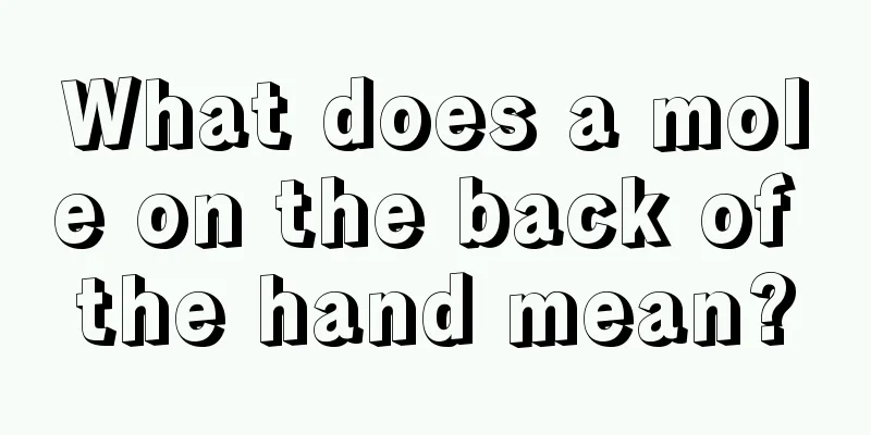 What does a mole on the back of the hand mean?