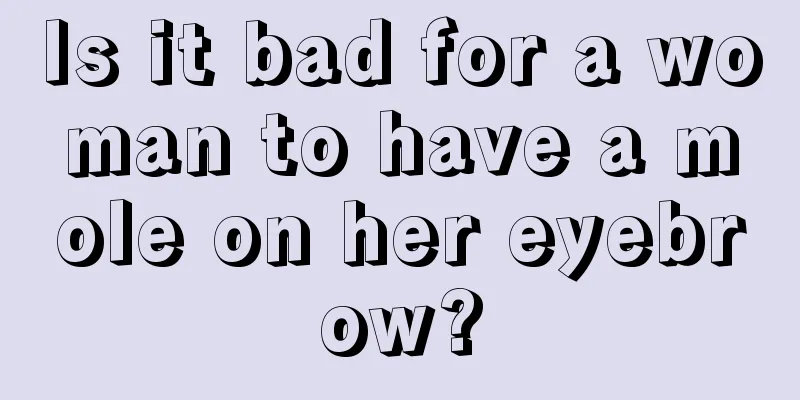 Is it bad for a woman to have a mole on her eyebrow?