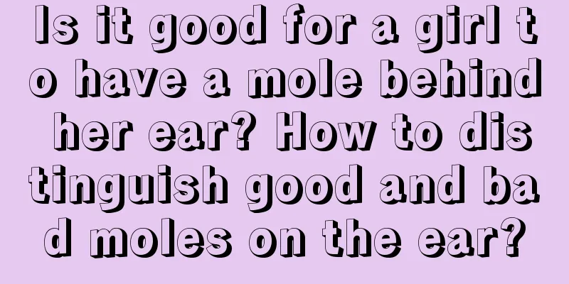 Is it good for a girl to have a mole behind her ear? How to distinguish good and bad moles on the ear?