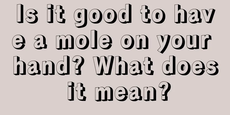 Is it good to have a mole on your hand? What does it mean?