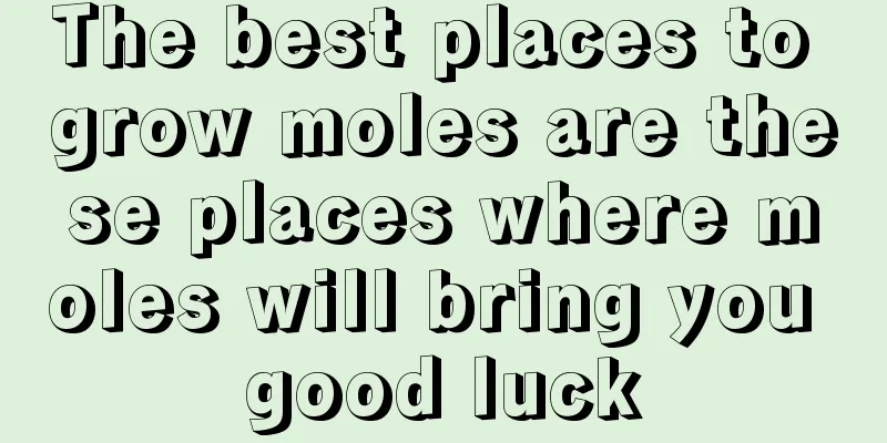 The best places to grow moles are these places where moles will bring you good luck