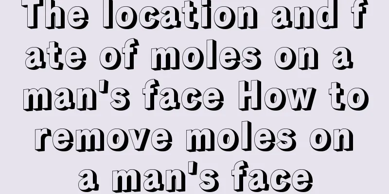 The location and fate of moles on a man's face How to remove moles on a man's face