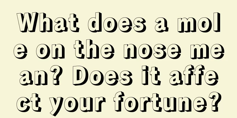 What does a mole on the nose mean? Does it affect your fortune?