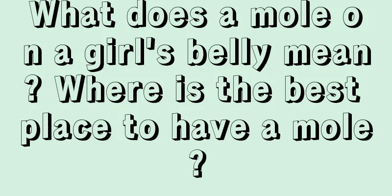 What does a mole on a girl's belly mean? Where is the best place to have a mole?