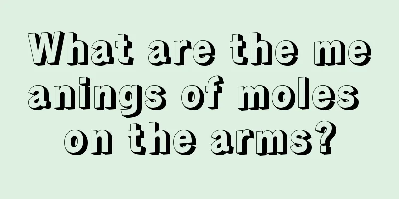 What are the meanings of moles on the arms?