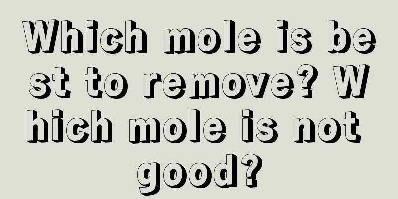 Which mole is best to remove? Which mole is not good?
