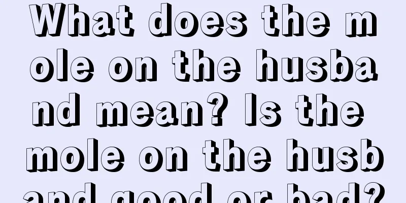 What does the mole on the husband mean? Is the mole on the husband good or bad?