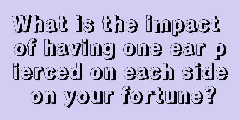 What is the impact of having one ear pierced on each side on your fortune?