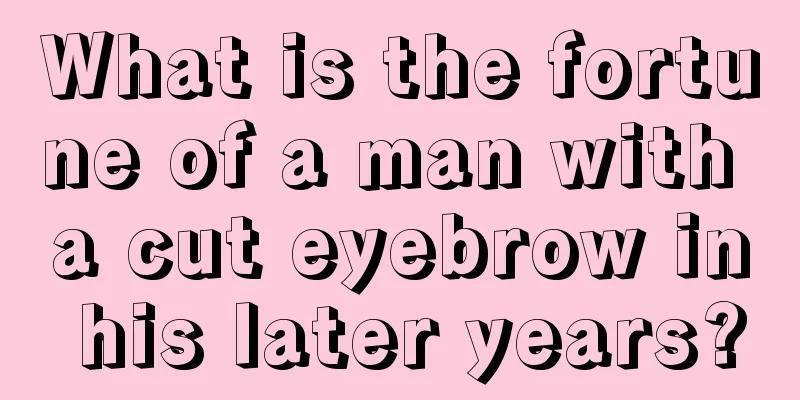 What is the fortune of a man with a cut eyebrow in his later years?