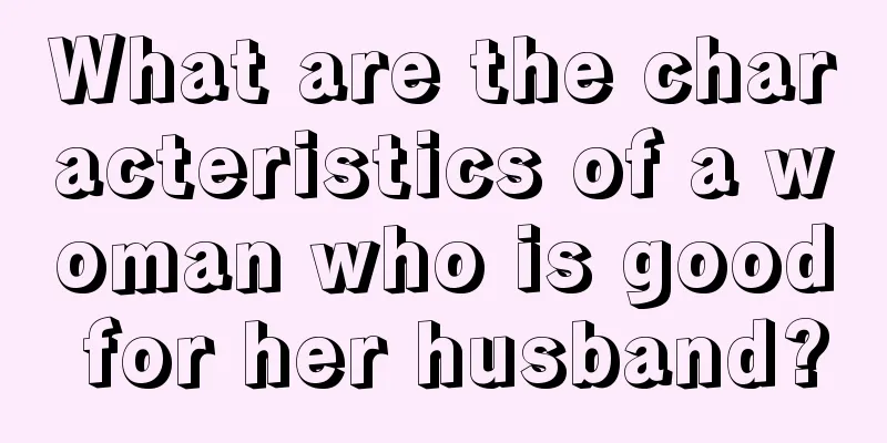 What are the characteristics of a woman who is good for her husband?