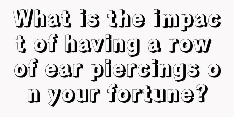 What is the impact of having a row of ear piercings on your fortune?