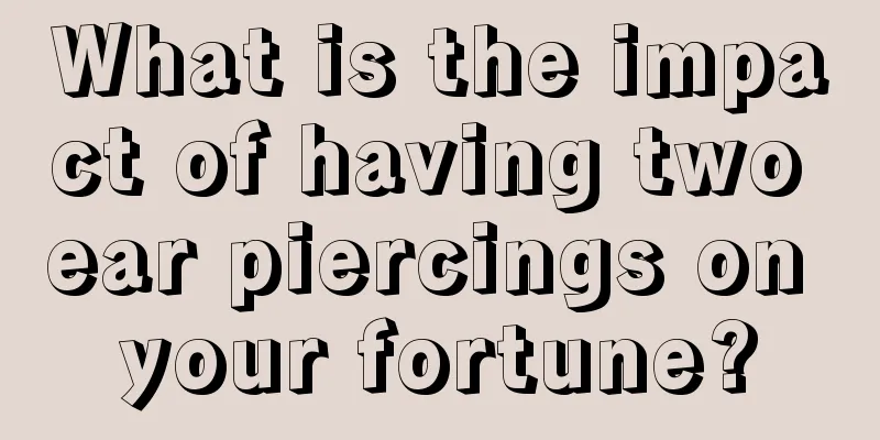 What is the impact of having two ear piercings on your fortune?