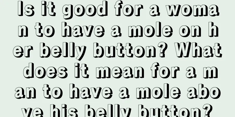Is it good for a woman to have a mole on her belly button? What does it mean for a man to have a mole above his belly button?
