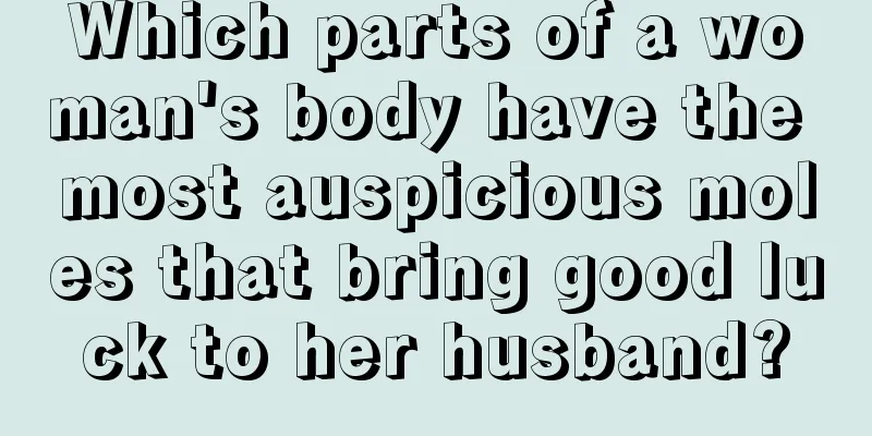 Which parts of a woman's body have the most auspicious moles that bring good luck to her husband?