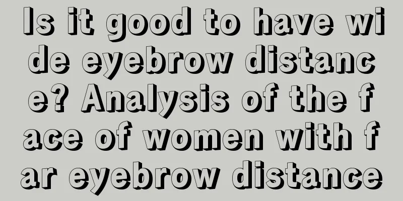 Is it good to have wide eyebrow distance? Analysis of the face of women with far eyebrow distance