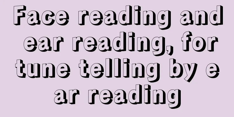 Face reading and ear reading, fortune telling by ear reading