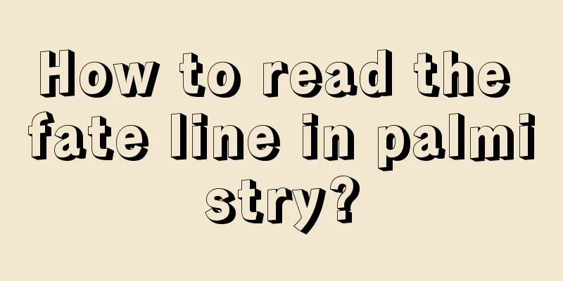 How to read the fate line in palmistry?
